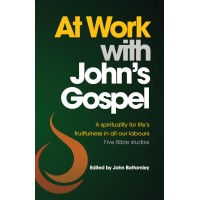 At Work with John's Gospel: A Spirituality for Life's fruitfulness in all our labours ; Five Bible Studies