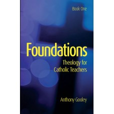 Foundations – Theology for Catholic Teachers Book One