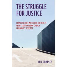 The Struggle for Justice Conversations with John Bottomley about Transforming Church Community Services