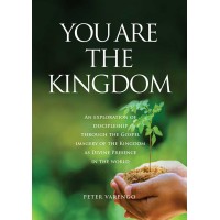 You are the Kingdom  An Exploration of Discipleship Through the Gospel Imagery of the Kingdom as Divine Presence in the World