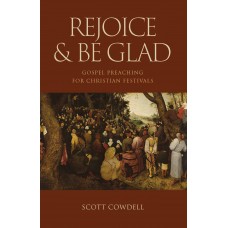 Rejoice & Be Glad: Gospel Preaching for Christian Festivals